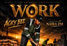 Acky Bee – Work (No Days Off)- Prody By Quid Up – &- Naira Zm