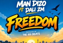 Man Dizo – Feat. Dali Zambia – Freedom Is Coming – Prody By The 100 Beats